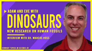 Dinosaurs with Adam & Eve? PhD Discovers New Research on Human Fossils: Interview wt Dr. Marcus Ross