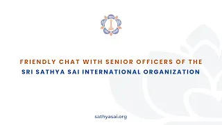 Friendly Chat with Senior Officers of Sri Sathya Sai International Organization