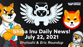 Shiba Inu DAILY NEWS! Shytoshi Eric Roundup for July 22, 2021 #shibaswap