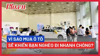 Vì sao mua ô tô sẽ khiến bạn nghèo đi nhanh chóng? - PLO