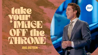 Take Your Image Off The Throne | Joel Osteen