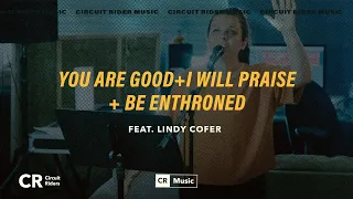 You Are Good + I Will Praise + Be Enthroned (Lindy Cofer) - CR Music