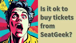 Is it ok to buy tickets from SeatGeek?