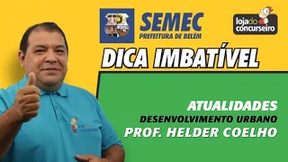 Dica SEMEC 01 - Atualidades - Desenvolvimento Urbano - Helder Coelho