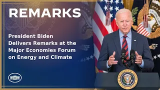 President Biden Delivers Remarks at the Major Economies Forum on Energy and Climate