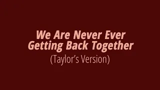 [LYRICS] WE ARE NEVER EVER GETTING BACK TOGETHER (Taylor's Version) -  Taylor Swift