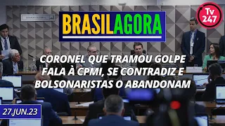 Brasil Agora - Coronel que tramou golpe fala à CPMI, se contradiz e bolsonaristas o abandonam