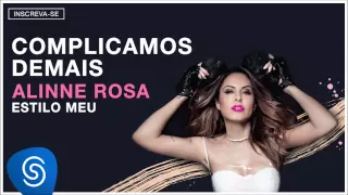 Alinne Rosa - Complicamos Demais (Estilo Meu) [Áudio Oficial]