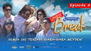 EPISODE 3 EXCLUSIVE: TERBONGKAR! SEMUA GARA-GARA DIA! | #UNBWSummerBreak