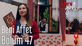 Yeni Gelin 47. Bölüm - Beni Affet