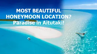 WORLDS BEST HONEYMOON LOCATION? Most beautiful lagoon in Aitutaki 4k!
