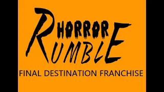 Horror Rumble XXXV: Final Destination Franchise