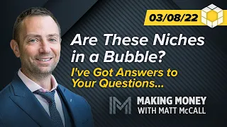 Are These Niches in a Bubble? I've Got Answers to Your Questions… | Making Money With Matt McCall