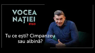 Vocea Nației #160: Tu ce ești? Cimpanzeu sau albină?