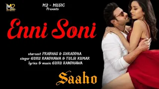 Enni Soni full song (Lyrics) | Saaho | Guru Randhawa | Tulsi Kumar | Prabhas |  Shraddha