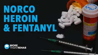 What is the Difference Between Norco, Heroin, and Fentanyl? | More Than Rehab
