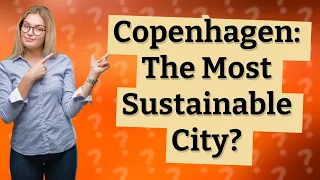 Is Copenhagen Really the Most Sustainable City in the World?