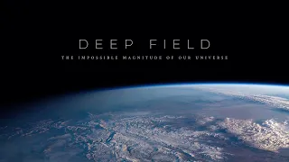 Deep Field: The Impossible Magnitude of our Universe