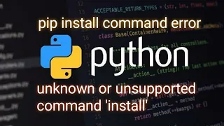 [SOLVED] Python pip install issue: Unknown or unsupported command 'install'