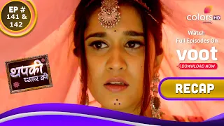 Thapki Pyar Ki S2 | थपकी प्यार की | Ep. 141 & 142 | Recap