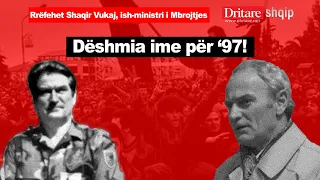 Dëshmia ime për '97! Rrëfehet Shaqir Vukaj , ish - ministri i Mbrojtjes | Shqip nga Rudina Xhunga