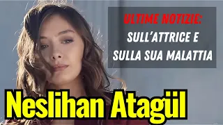 NESLIHAN ATAGUL: Ultime notizie sull'attrice e la sua malattia. Storia di un'icona del cinema turco.