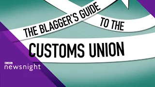 Brexit: What is a customs union? - BBC Newsnight