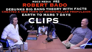 Robert Bado Clips - Big Bang Never Happened - Final Prototype To Mars In 10 days - MSCS MEDIA #82