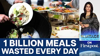 1 Billion Meals Wasted Every Day in 2022: UN Report | Vantage with Palki Sharma