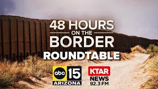 48 Hours on the Border roundtable: KTAR News, @abc15 reporters talk covering Arizona's border crisis