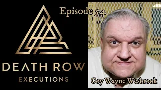Death Row Executions- The story of Coy Wayne Wesbrook of Texas- Episode 54