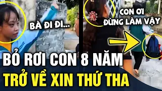 8 năm BỎ CON đi theo 'Tiếng Gọi Tình Yêu', người phụ nữ quay về XIN THA THỨ | Tin 1 Phút Mới