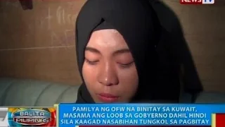 BP: Pamilya ng OFW na binitay sa Kuwait, masama ang loob sa gobyerno