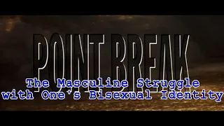 Point Break: The Masculine Struggle With One's Bisexual Identity