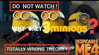 Why only 3 minions in Despicable me 4 / Theory revealed