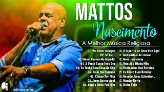 Mattos Nascimento Antigas ~ As Melhores Músicas Gospel Mais Tocadas 2024 ~ A Melhor Música Religiosa