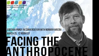 Facing the Anthropocene Series: A Conversation with Jedediah Purdy