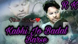 Kabhi Jo Badal Barse Cover Song By R.K.😘😊 || Arijit Singh 😉❤️ || R.K.( Rakesh_P... )😊😘❤️❤️❤️