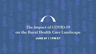 The Impact of COVID-19 on the Rural Health Care Landscape