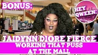 Hey Qween! BONUS: Jaidynn Diore Fierce on Working That Puss At The Mall | Hey Qween