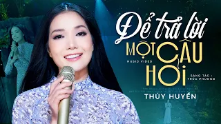 Để Trả Lời Một Câu Hỏi - Thúy Huyền | Bản Đơn Ca Cảm Xúc Nhất