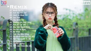 Muốn Em Là Remix 💋 Không Còn Em Là Đời Anh Chẳng Ý Nghĩa Gì💋 Ít Thôi Nhé Không Nhiều- EDM Gây Nghiện