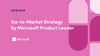 Go to Market Strategy by Microsoft Product Leader