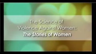 The Science of Violence Against Women: The Stories of Women