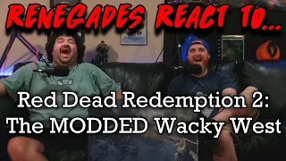 Renegades React to... Red Dead Redemption 2: The MODDED Wacky West by: @BedBananas