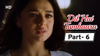 Dil Hai Tumhara - Movie In Part 06 | Arjun Rampal - Preity Zinta - Mahima Chaudhary