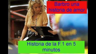 Historia de La F.1 en 5 minutos ( barbro una historia de amor )