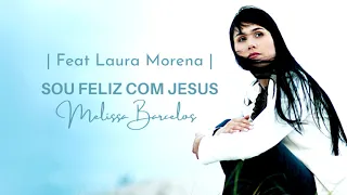 Sou Feliz Com Jesus | Áudio Original | Melissa Barcelos feat Laura Morena