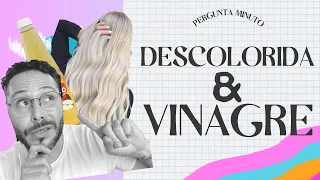 DESCOLORIDOS PODEM USAR VINAGRE COM QUE FREQUÊNCIA?