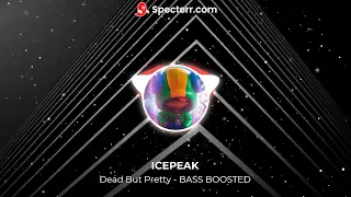 IC3PEAK - Dead But Pretty (BASS BOOSTED)